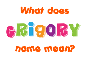 Meaning of Grigory Name