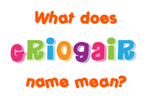 Meaning of Griogair Name
