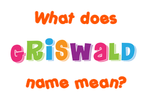 Meaning of Griswald Name