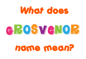 Meaning of Grosvenor Name