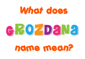 Meaning of Grozdana Name