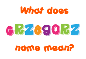 Meaning of Grzegorz Name