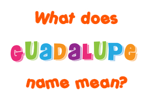 Meaning of Guadalupe Name