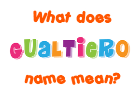 Meaning of Gualtiero Name