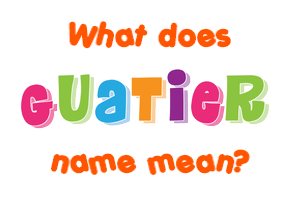 Meaning of Guatier Name