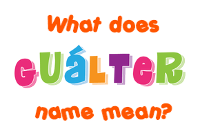Meaning of Guálter Name