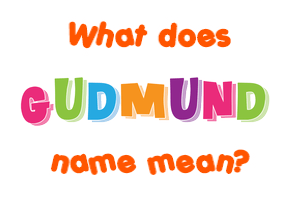 Meaning of Gudmund Name