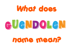 Meaning of Guendolen Name