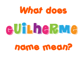 Meaning of Guilherme Name