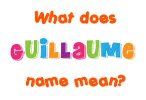 Meaning of Guillaume Name