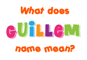 Meaning of Guillem Name