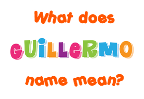 Meaning of Guillermo Name