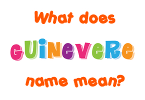 Meaning of Guinevere Name