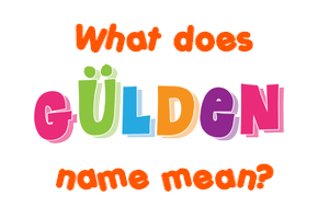 Meaning of Gülden Name