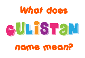 Meaning of Gulistan Name