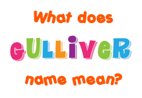 Meaning of Gulliver Name