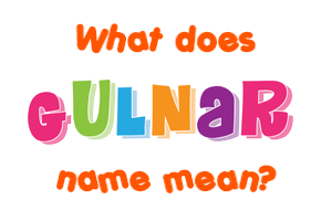 Meaning of Gulnar Name