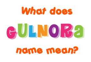 Meaning of Gulnora Name