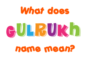 Meaning of Gulrukh Name