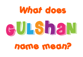 Meaning of Gulshan Name