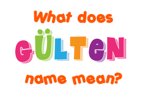 Meaning of Gülten Name