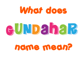 Meaning of Gundahar Name