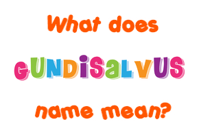 Meaning of Gundisalvus Name