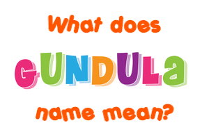 Meaning of Gundula Name