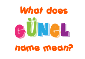 Meaning of Günel Name