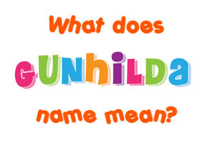 Meaning of Gunhilda Name
