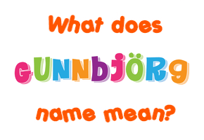 Meaning of Gunnbjörg Name