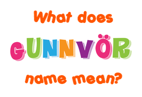 Meaning of Gunnvör Name