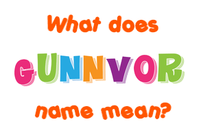 Meaning of Gunnvor Name
