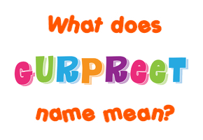 Meaning of Gurpreet Name