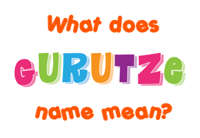 Meaning of Gurutze Name