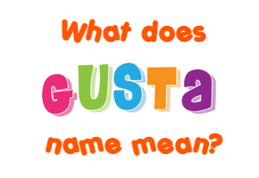 Meaning of Gusta Name