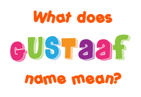 Meaning of Gustaaf Name