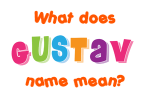 Meaning of Gustav Name