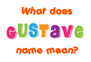Meaning of Gustave Name