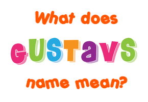 Meaning of Gustavs Name