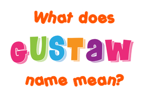 Meaning of Gustaw Name