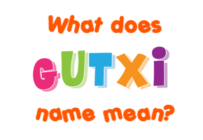 Meaning of Gutxi Name