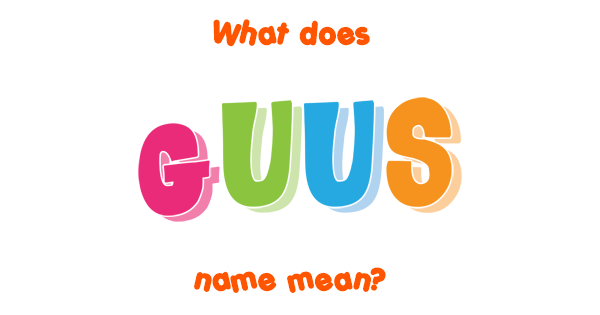 Guus name - Meaning of Guus