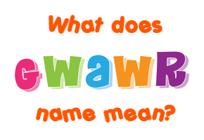 Meaning of Gwawr Name