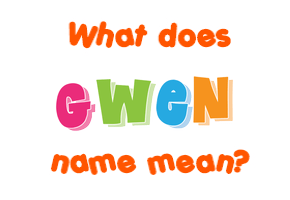 Meaning of Gwen Name