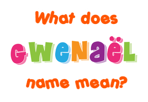 Meaning of Gwenaël Name