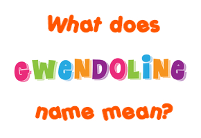Meaning of Gwendoline Name