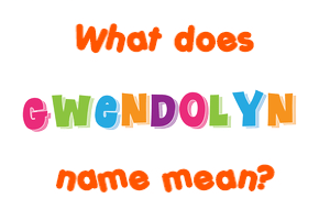 Meaning of Gwendolyn Name