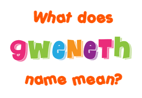 Meaning of Gweneth Name