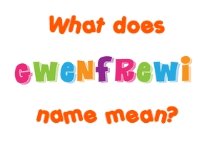 Meaning of Gwenfrewi Name